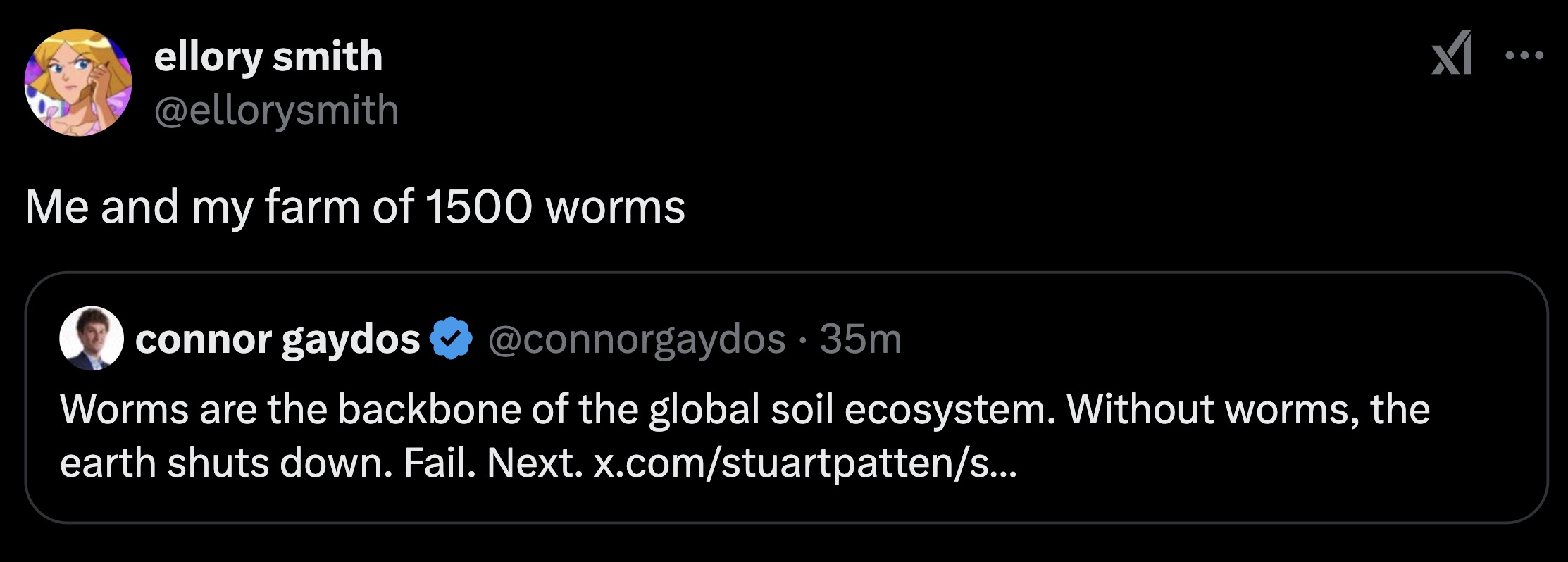 screenshot - ellory smith Me and my farm of 1500 worms connor gaydos 35m Worms are the backbone of the global soil ecosystem. Without worms, the earth shuts down. Fail. Next. x.comstuartpattens... x1..